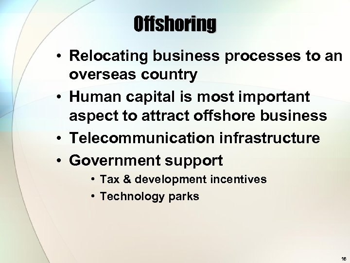 Offshoring • Relocating business processes to an overseas country • Human capital is most