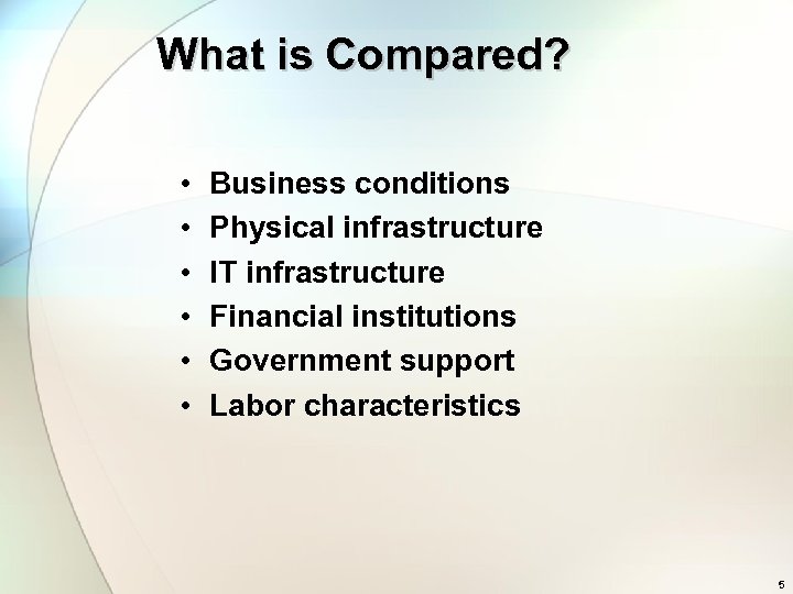 What is Compared? • • • Business conditions Physical infrastructure IT infrastructure Financial institutions