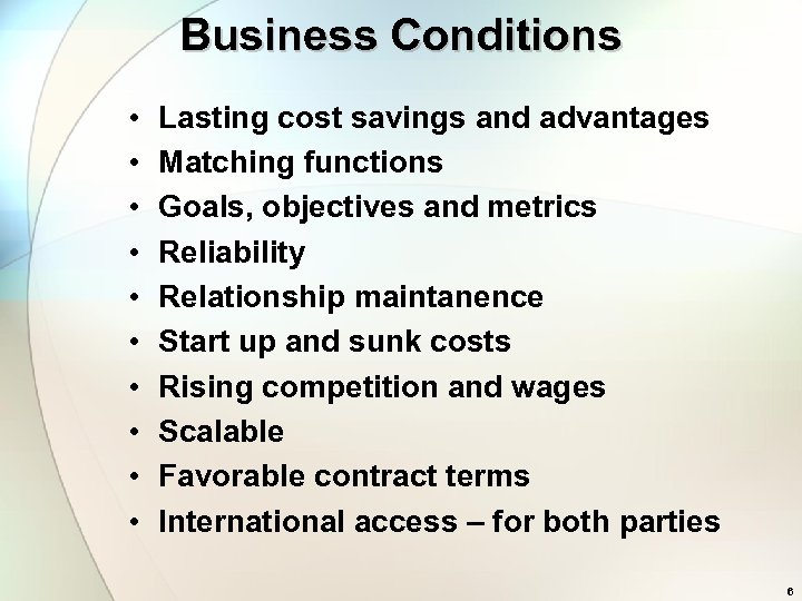 Business Conditions • • • Lasting cost savings and advantages Matching functions Goals, objectives
