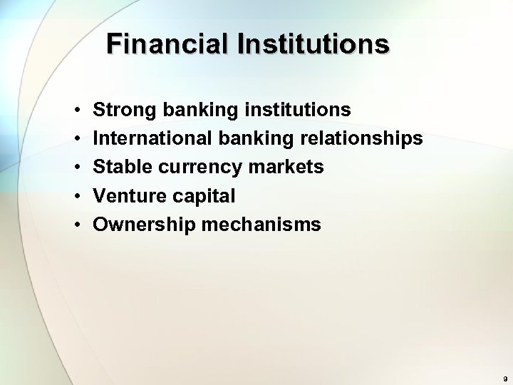 Financial Institutions • • • Strong banking institutions International banking relationships Stable currency markets