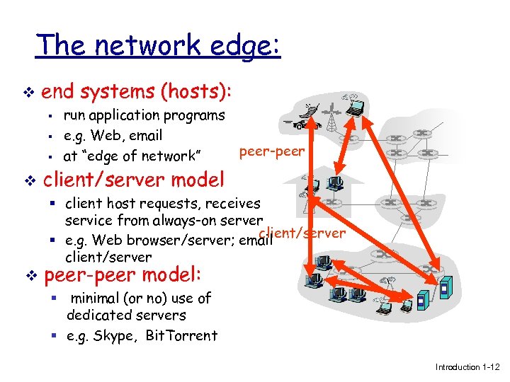 The network edge: v end systems (hosts): § § § v run application programs