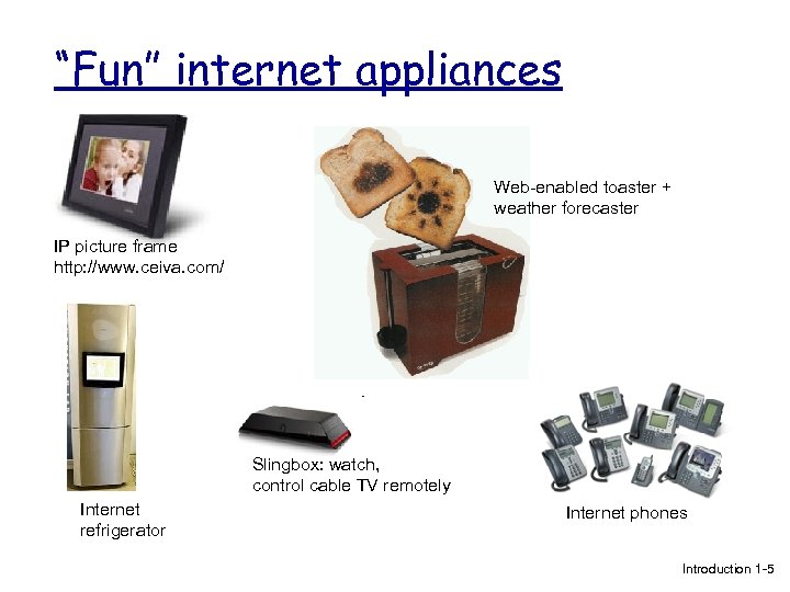 “Fun” internet appliances Web-enabled toaster + weather forecaster IP picture frame http: //www. ceiva.