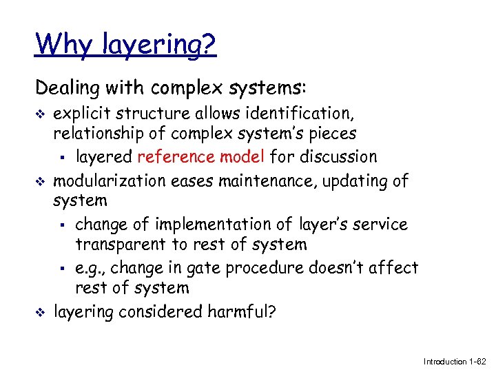 Why layering? Dealing with complex systems: v v v explicit structure allows identification, relationship