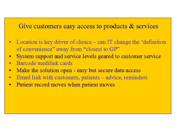 Give customers easy access to products & services • Location is key driver of