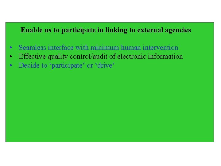 Enable us to participate in linking to external agencies • Seamless interface with minimum