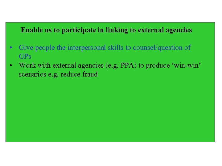 Enable us to participate in linking to external agencies • Give people the interpersonal