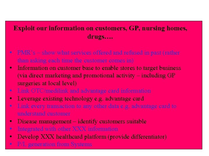 Exploit our information on customers, GP, nursing homes, drugs…. • PMR’s – show what