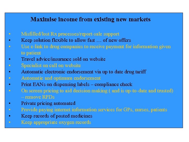 Maximise income from existing new markets • • • • Misfilled/lost Rx processes/report-sale support