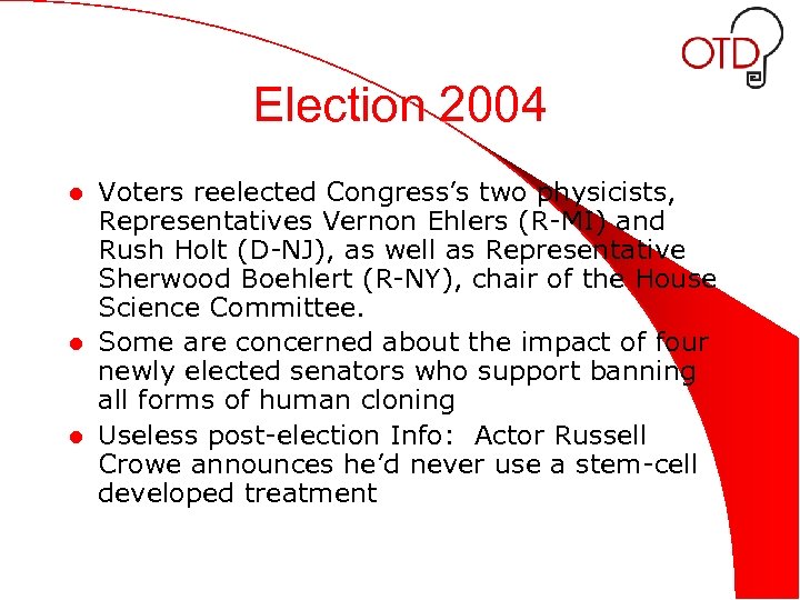 Election 2004 Voters reelected Congress’s two physicists, Representatives Vernon Ehlers (R-MI) and Rush Holt