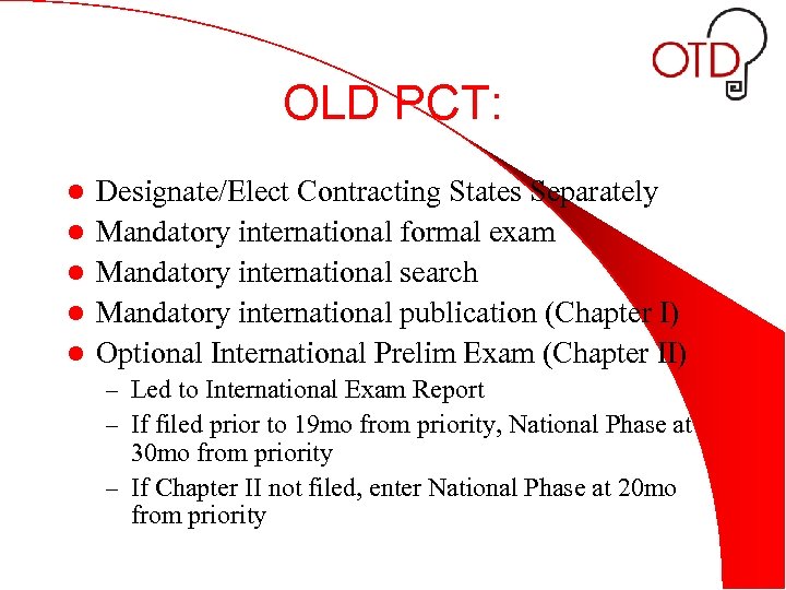OLD PCT: l l l Designate/Elect Contracting States Separately Mandatory international formal exam Mandatory