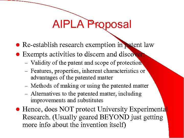 AIPLA Proposal Re-establish research exemption in patent law l Exempts activities to discern and