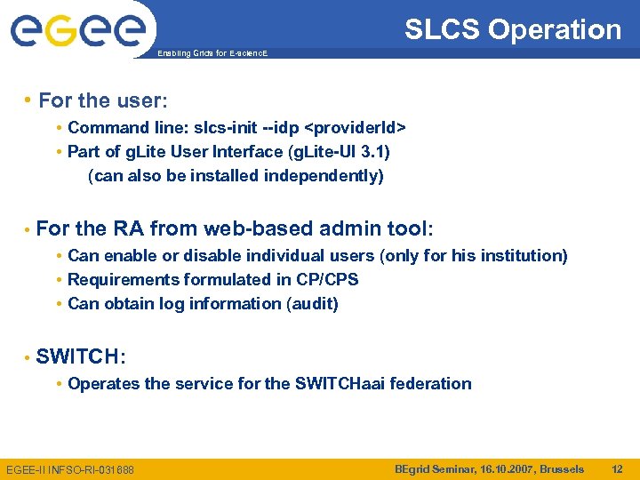 SLCS Operation Enabling Grids for E-scienc. E • For the user: • Command line: