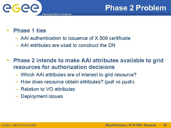 Phase 2 Problem Enabling Grids for E-scienc. E • Phase 1 ties – AAI