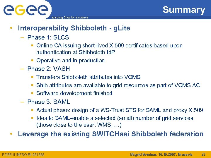 Summary Enabling Grids for E-scienc. E • Interoperability Shibboleth - g. Lite – Phase