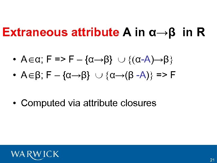 Extraneous attribute A in α→β in R • A α; F => F –