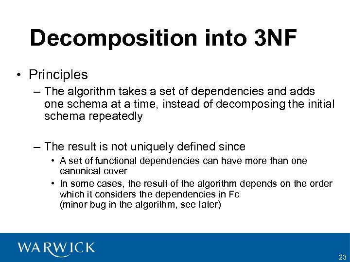 Decomposition into 3 NF • Principles – The algorithm takes a set of dependencies