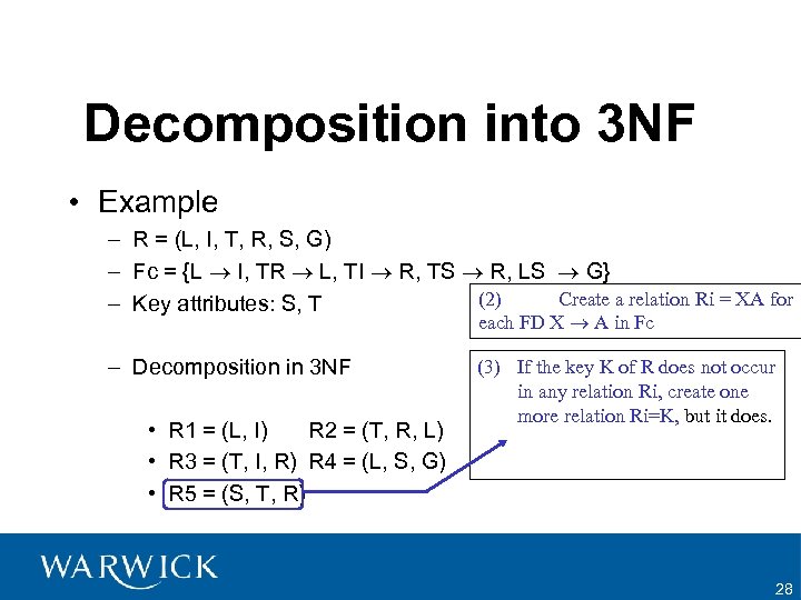Decomposition into 3 NF • Example – R = (L, I, T, R, S,