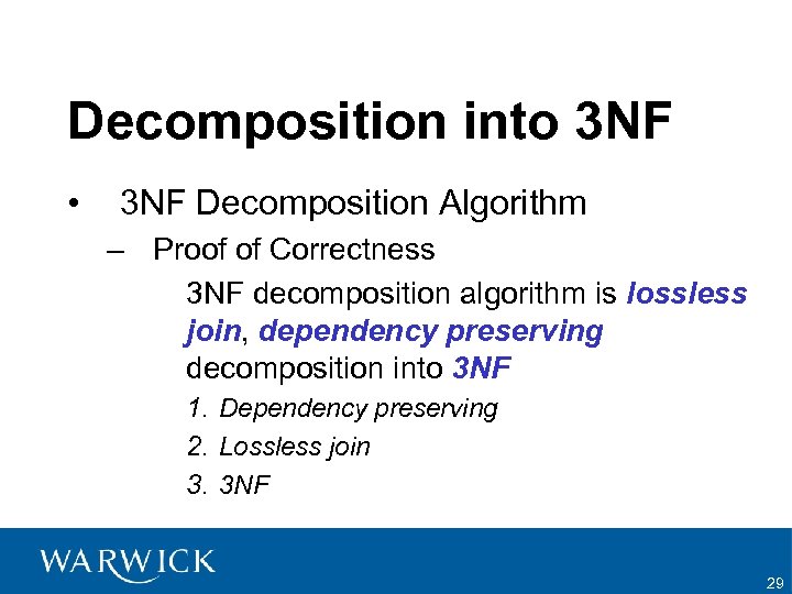 Decomposition into 3 NF • 3 NF Decomposition Algorithm – Proof of Correctness 3