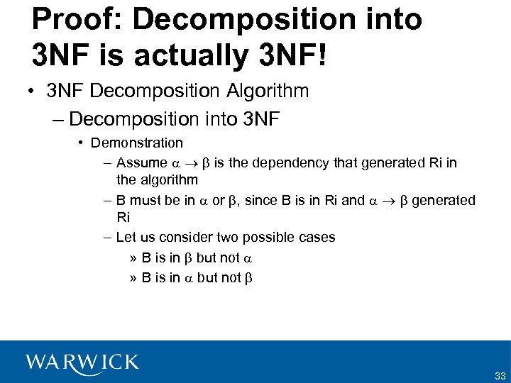 Proof: Decomposition into 3 NF is actually 3 NF! • 3 NF Decomposition Algorithm