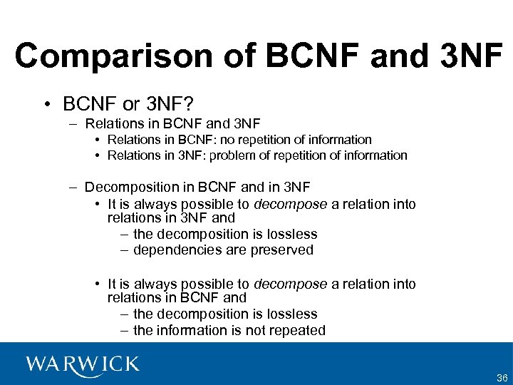 Comparison of BCNF and 3 NF • BCNF or 3 NF? – Relations in