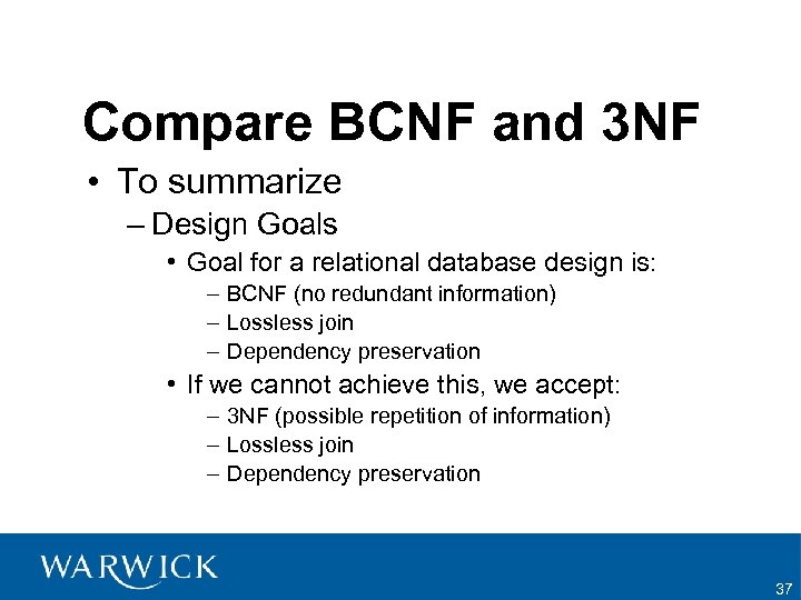 Compare BCNF and 3 NF • To summarize – Design Goals • Goal for