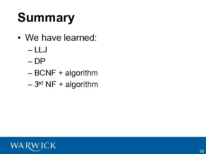 Summary • We have learned: – LLJ – DP – BCNF + algorithm –