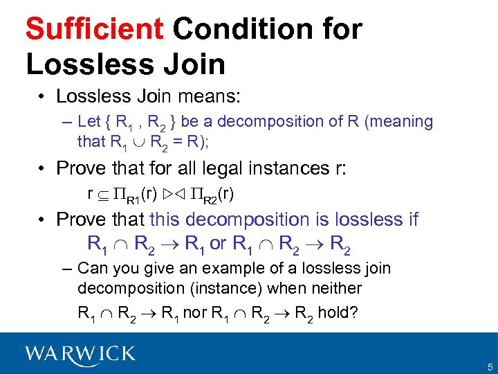 Sufficient Condition for Lossless Join • Lossless Join means: – Let { R 1