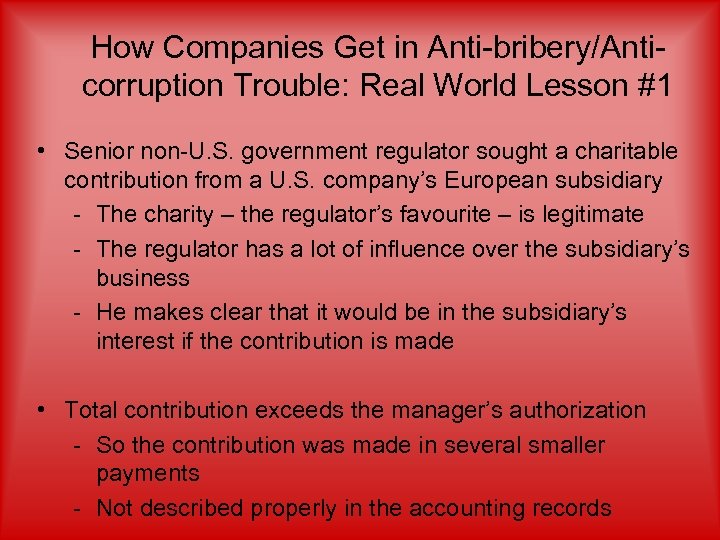 How Companies Get in Anti-bribery/Anticorruption Trouble: Real World Lesson #1 • Senior non-U. S.