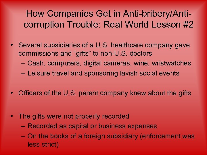 How Companies Get in Anti-bribery/Anticorruption Trouble: Real World Lesson #2 • Several subsidiaries of