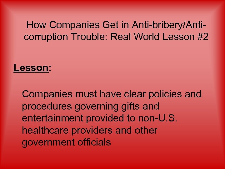 How Companies Get in Anti-bribery/Anticorruption Trouble: Real World Lesson #2 Lesson: Companies must have