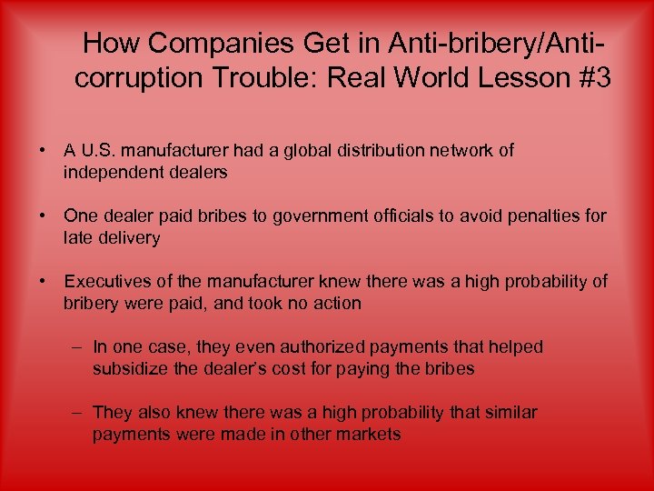 How Companies Get in Anti-bribery/Anticorruption Trouble: Real World Lesson #3 • A U. S.