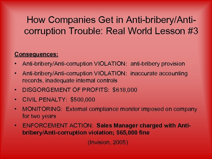 How Companies Get in Anti-bribery/Anticorruption Trouble: Real World Lesson #3 Consequences: • Anti-bribery/Anti-corruption VIOLATION: