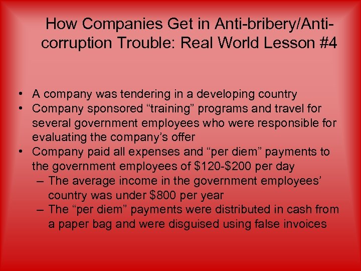 How Companies Get in Anti-bribery/Anticorruption Trouble: Real World Lesson #4 • A company was