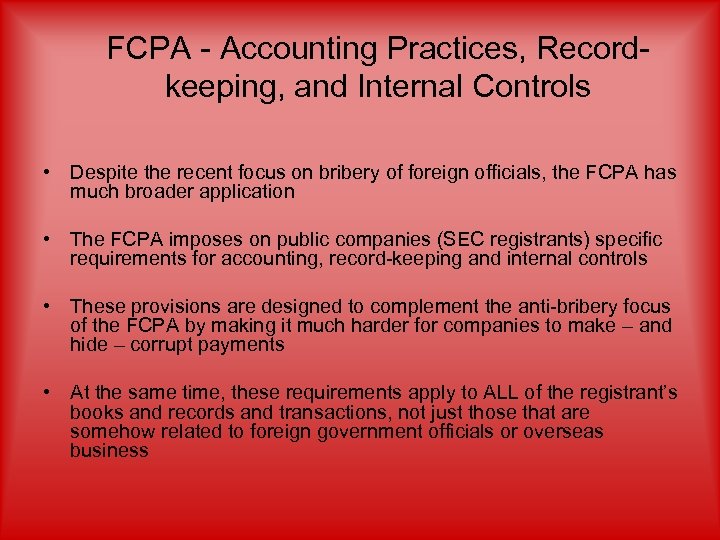 FCPA - Accounting Practices, Recordkeeping, and Internal Controls • Despite the recent focus on