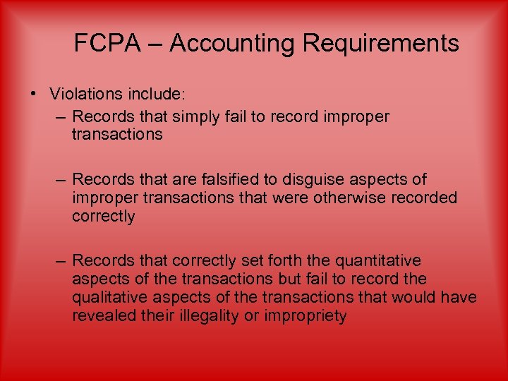 FCPA – Accounting Requirements • Violations include: – Records that simply fail to record