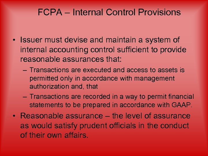 FCPA – Internal Control Provisions • Issuer must devise and maintain a system of