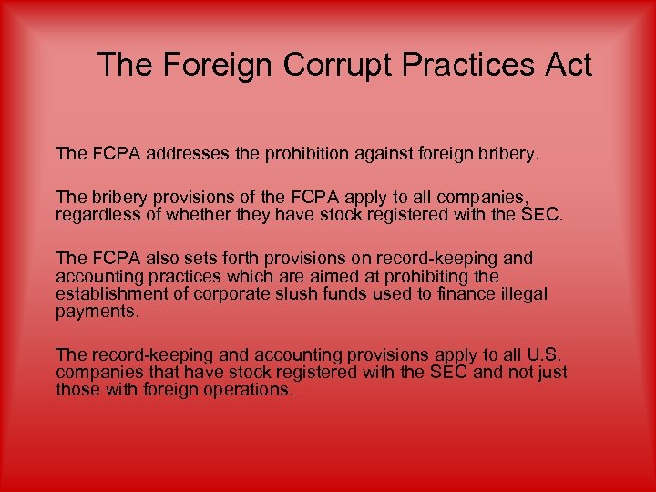 The Foreign Corrupt Practices Act The FCPA addresses the prohibition against foreign bribery. The