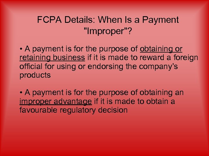 FCPA Details: When Is a Payment "Improper"? • A payment is for the purpose