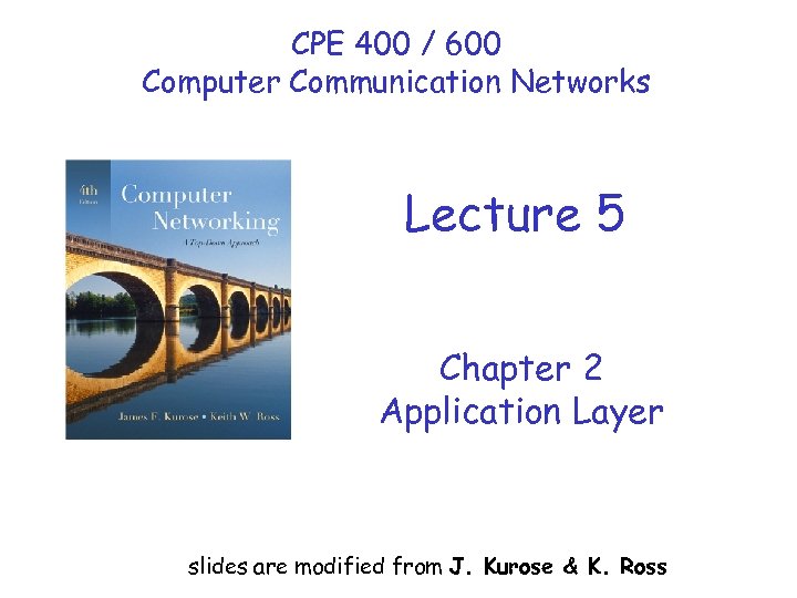 CPE 400 / 600 Computer Communication Networks Lecture 5 Chapter 2 Application Layer slides