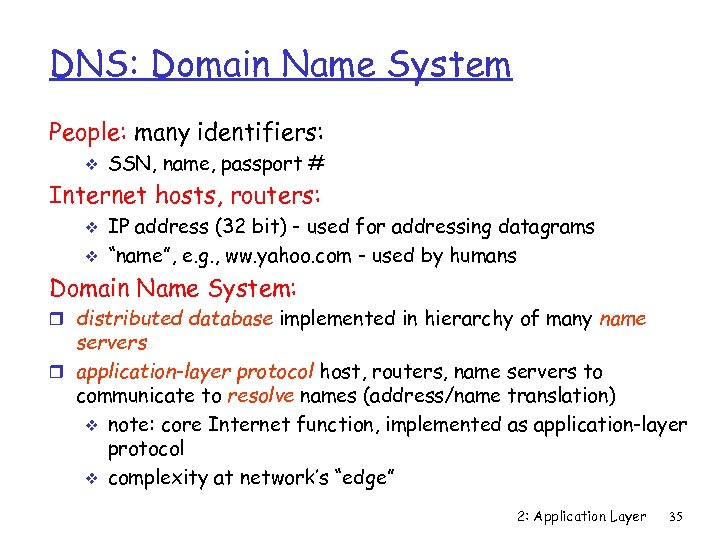 DNS: Domain Name System People: many identifiers: v SSN, name, passport # Internet hosts,