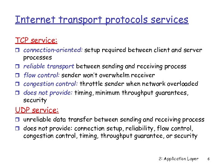 Internet transport protocols services TCP service: r connection-oriented: setup required between client and server