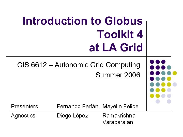 Introduction to Globus Toolkit 4 at LA Grid CIS 6612 – Autonomic Grid Computing