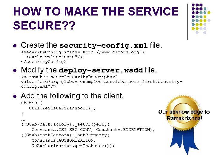 HOW TO MAKE THE SERVICE SECURE? ? l Create the security-config. xml file. <security.