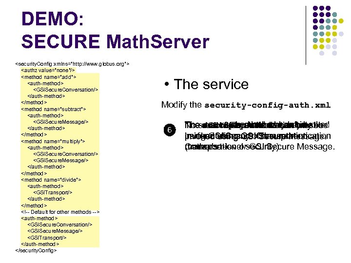 DEMO: SECURE Math. Server <security. Config xmlns="http: //www. globus. org"> <authz value="none"/> <method name="add">