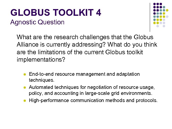 GLOBUS TOOLKIT 4 Agnostic Question What are the research challenges that the Globus Alliance
