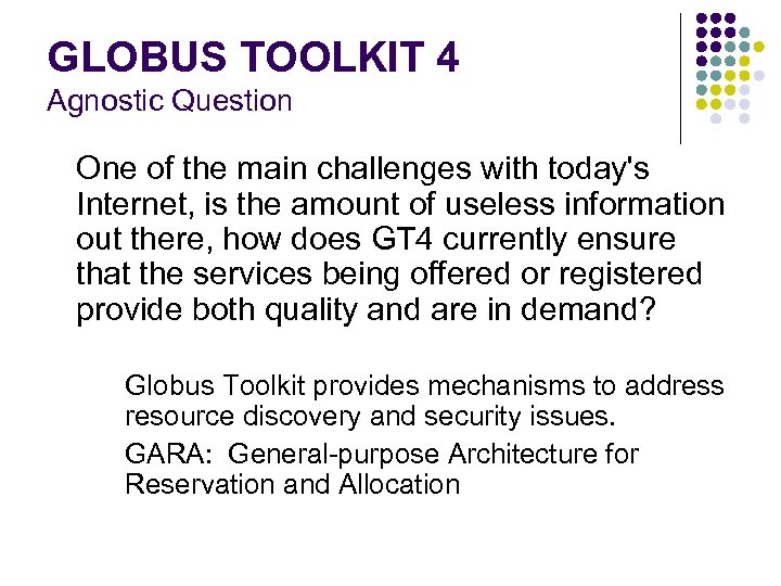 GLOBUS TOOLKIT 4 Agnostic Question One of the main challenges with today's Internet, is