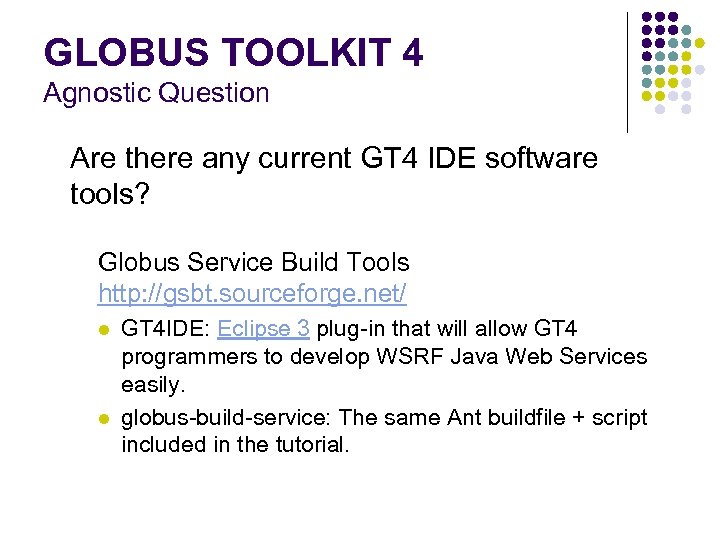 GLOBUS TOOLKIT 4 Agnostic Question Are there any current GT 4 IDE software tools?