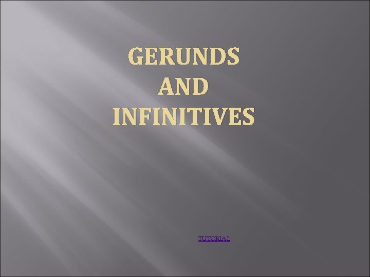 GERUNDS AND INFINITIVES TUTORIAL 