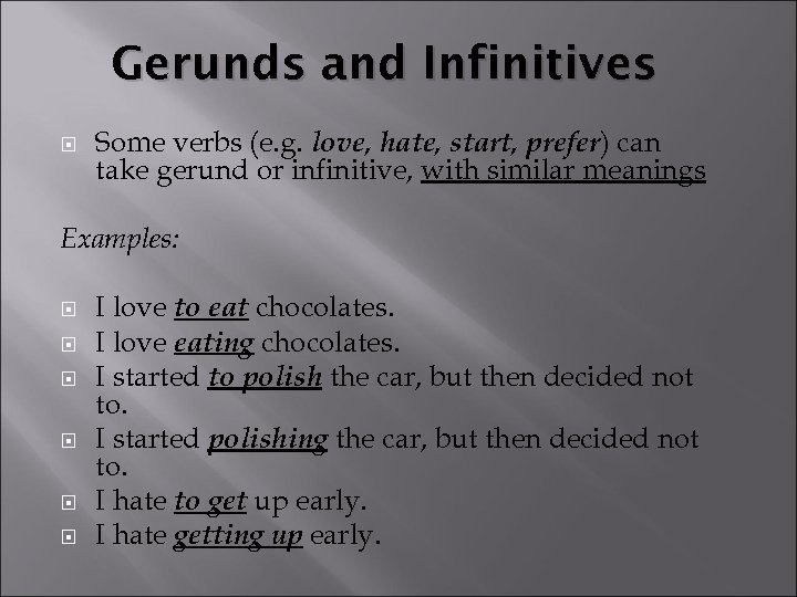 Gerunds and Infinitives Some verbs (e. g. love, hate, start, prefer) can take gerund