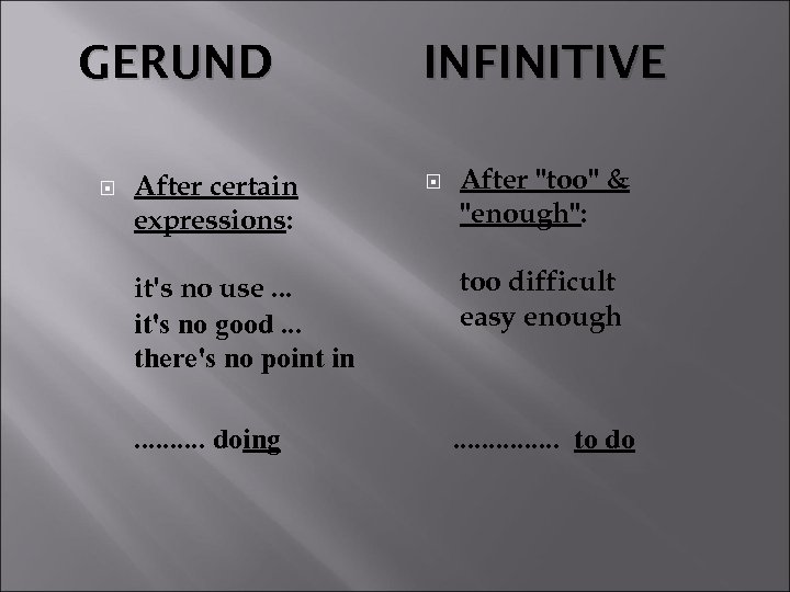 GERUND After certain expressions: INFINITIVE After 